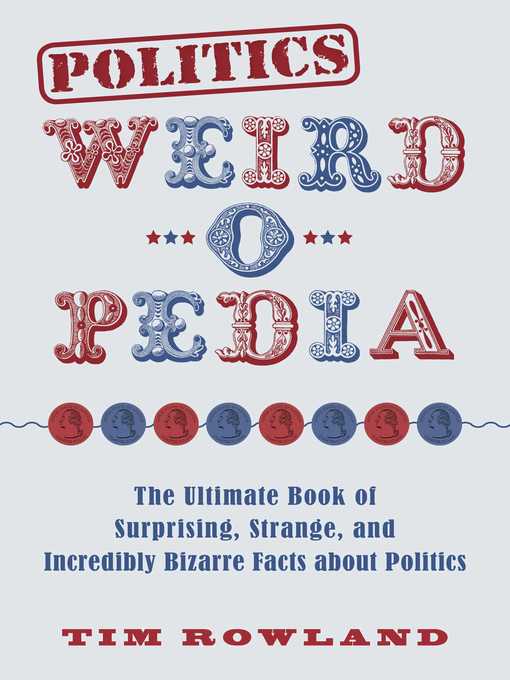 Title details for Politics Weird-o-Pedia by Tim Rowland - Available